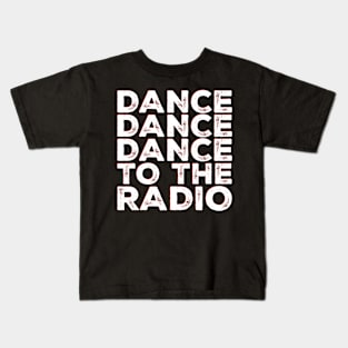 dance dance dance to the radio Kids T-Shirt